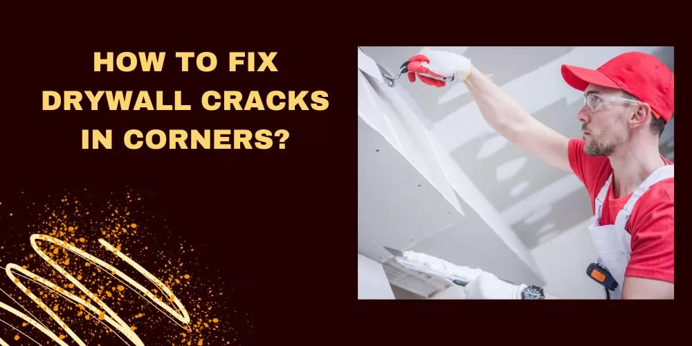 Featured image for Drywall Cracks Appearing Near Corners? What They Indicate